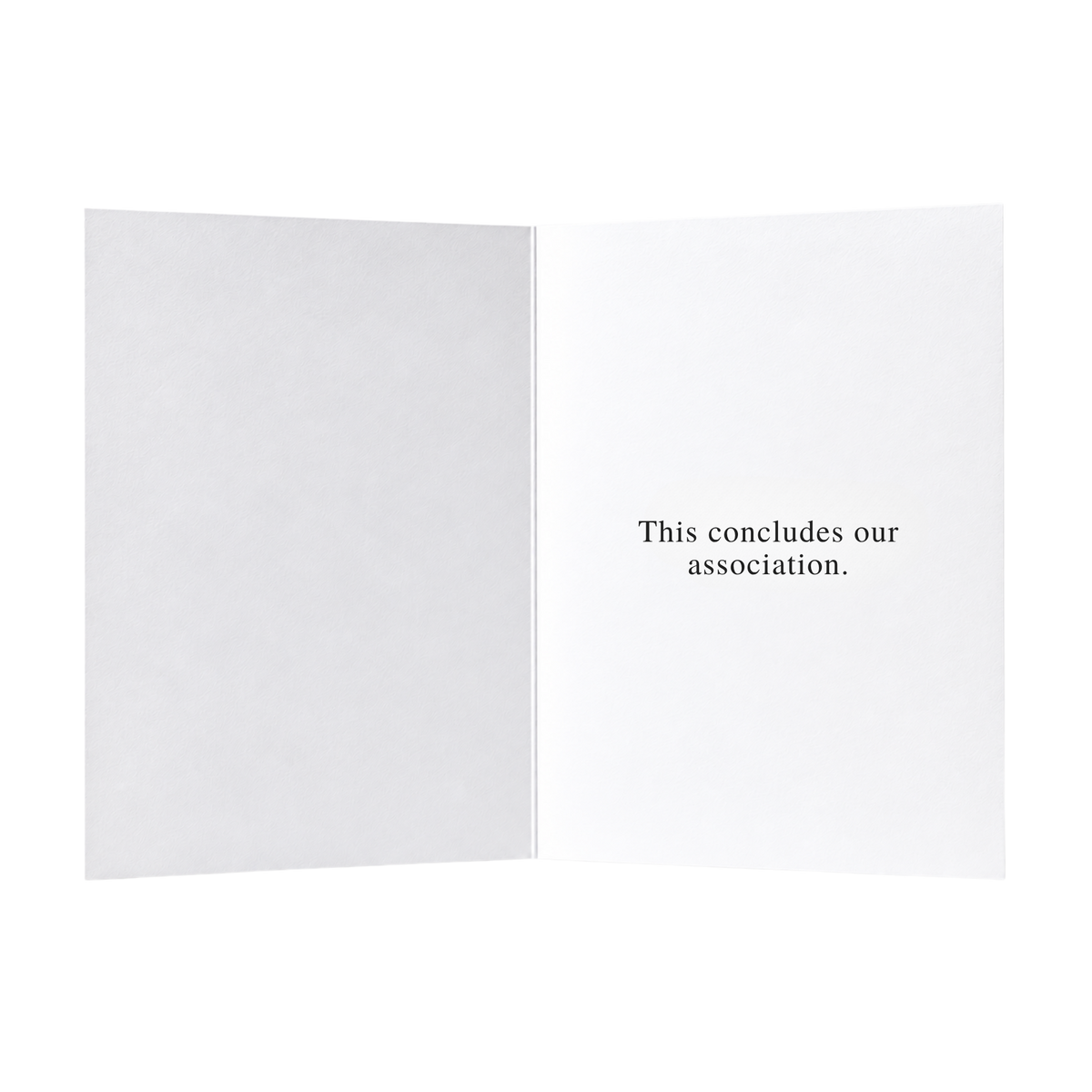 Farewell. This concludes our association. Card.